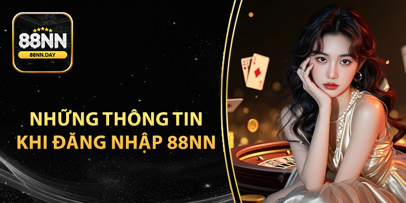 Những thông tin quan trọng khi đăng nhập 88NN