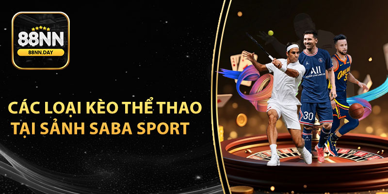 Sảnh Saba Sport nổi bật với những loại kèo thể thao nào?